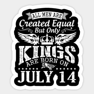 All Men Are Created Equal But Only Kings Are Born On July 14 Happy Birthday To Me You Papa Dad Son Sticker